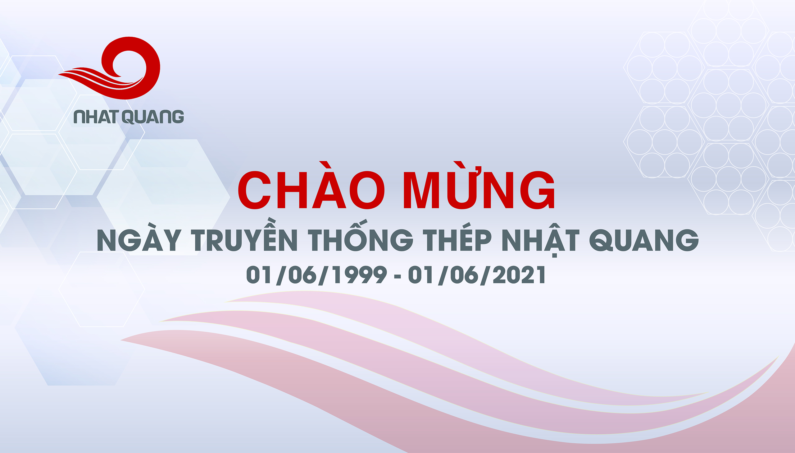 CHÀO MỪNG NGÀY TRUYỀN THỐNG THÉP NHẬT QUANG (01/06/1999 -01/06/2021)